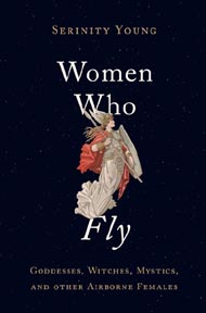 Serenity Young, Women Who Fly: Godesses, Witches, Mystics and other Airborne Females Oxford University Press, 2018.